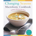 Changing Seasons Macrobiotic Cookbook: Cooking in Harmony with Nature