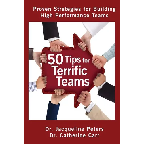 50 Tips for Terrific Teams: Proven Strategies for Building High Performance Teams