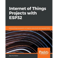 Internet of Things Projects with ESP32: Build exciting and powerful IoT projects using the all-new Espressif ESP32