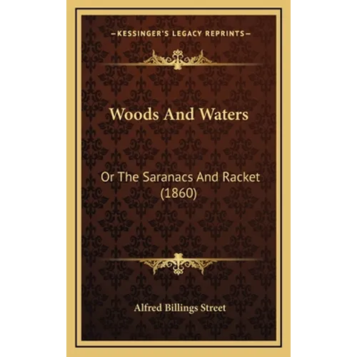 Woods And Waters: Or The Saranacs And Racket (1860)