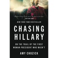 Chasing Hillary: On the Trail of the First Woman President Who Wasn't