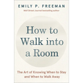 How to Walk Into a Room: The Art of Knowing When to Stay and When to Walk Away