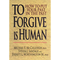 To Forgive Is Human: How to Put Your Past in the Past