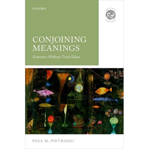 Conjoining Meanings: Semantics Without Truth Values