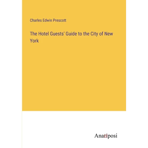 The Hotel Guests' Guide to the City of New York