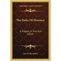 The Duke Of Florence: A Tragedy, In Five Acts (1843)