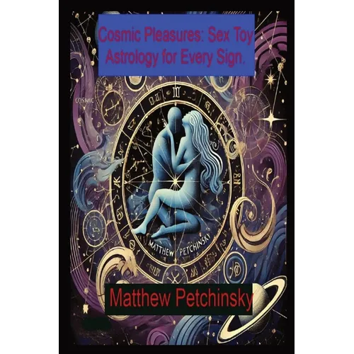 Cosmic Pleasures: Sex Toy Astrology for Every Sign.