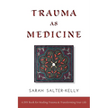 Trauma as Medicine: A DIY Book for Healing Trauma and Transforming Your Life