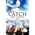 Catch the Spirit and Be Set Free
