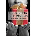 God's Dowry for His Daughters: His Good Treasure!
