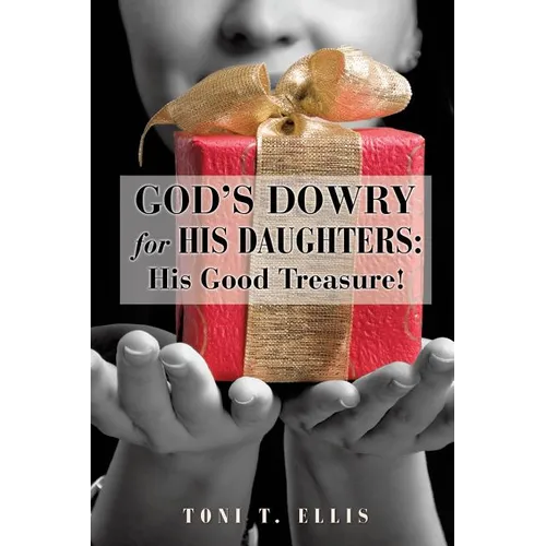 God's Dowry for His Daughters: His Good Treasure!