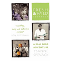 Fresh and Wild Cookbook: A Real Food Adventure