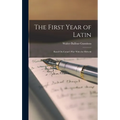 The First Year of Latin: Based On Cæsar's War With the Helvetii