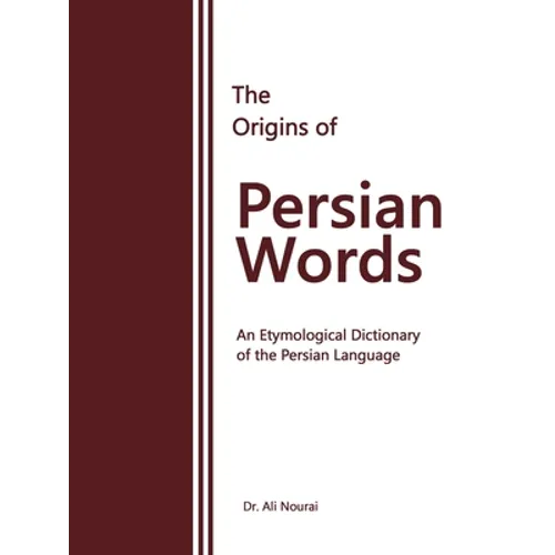 The Origins of Persian Words: An Etymological Dictionary of the Persian Language