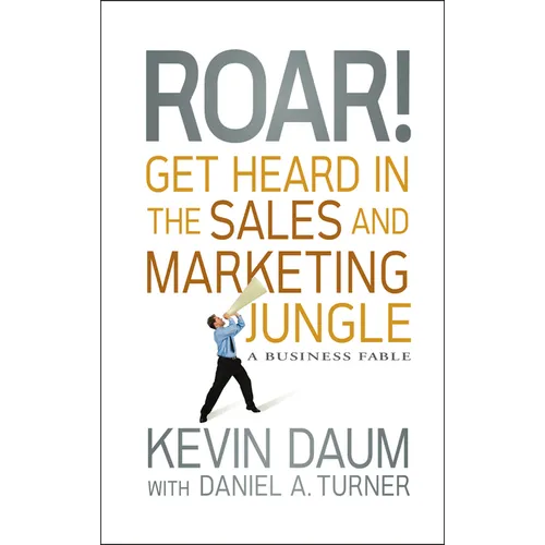 Roar! Get Heard in the Sales and Marketing Jungle: A Business Fable