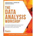 The Data Analysis Workshop: Solve business problems with state-of-the-art data analysis models, developing expert data analysis skills along the way