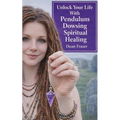 Unlock Your Life With Pendulum Dowsing: Spiritual Healing