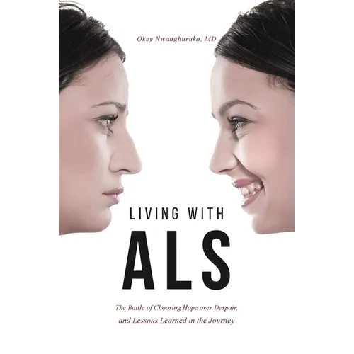 Living with ALS: The Battle of Choosing Hope over Despair, and Lessons Learned in the Journey