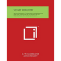 Occult Chemistry: Investigations By Clairvoyant Magnification Into The Structure Of The Atoms Of The Periodic Table And Some Compounds