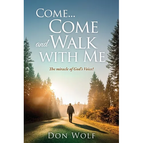 Come... Come and Walk with Me: The miracle of God's Voice!