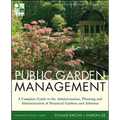 Public Garden Management: A Complete Guide to the Planning and Administration of Botanical Gardens and Arboreta