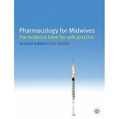 Pharmacology for Midwives: The Evidence Base for Safe Practice