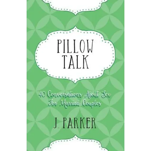 Pillow Talk: 40 Conversations about Sex for Married Couples