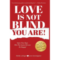 Love Is Not Blind - You Are: Open Your Eyes - Win the Game of Love- Be Happy