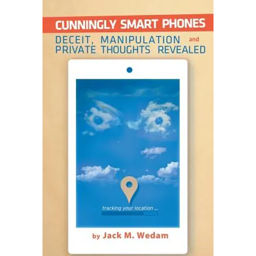 Cunningly Smart Phones: Deceit, Manipulation, and Private Thoughts Revealed