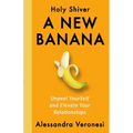 A New Banana: Unpeel YourSelf and Elevate Your Relationships