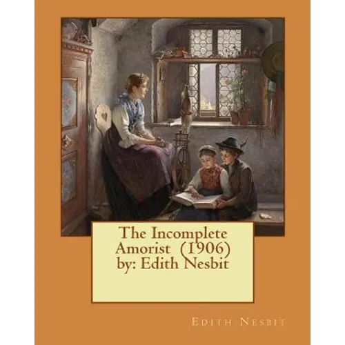 The Incomplete Amorist (1906) by: Edith Nesbit