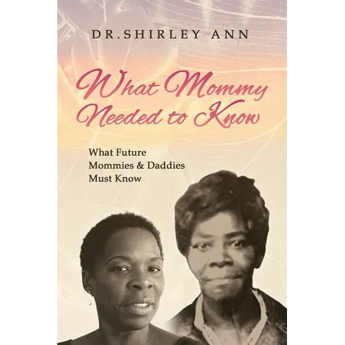 What Mommy Needed to Know: What Future Mommy's & Daddy's Must Know