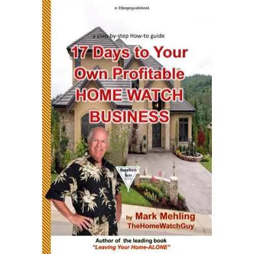 17 Days To Your Own Profitable Home Watch Business: A Step-By-Step Success Manual