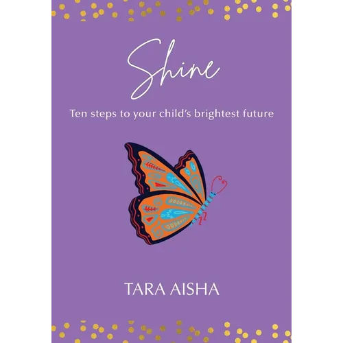 Shine: Ten Steps to Your Child's Brightest Future