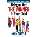 Bringing Out the Winner in Your Child: The Building Blocks of Successful Parenting
