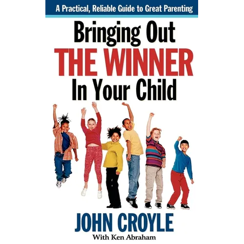 Bringing Out the Winner in Your Child: The Building Blocks of Successful Parenting