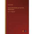 History of the Decline and Fall of the Roman Empire: Vol. 6 - in large print
