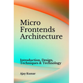 Micro Frontends Architecture: Introduction, Design, Techniques & Technology