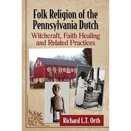 Folk Religion of the Pennsylvania Dutch: Witchcraft, Faith Healing and Related Practices