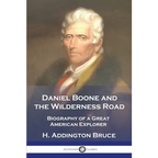 Daniel Boone and the Wilderness Road: Biography of a Great American Explorer