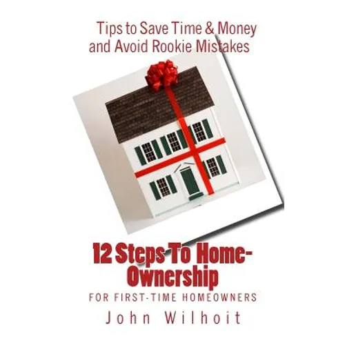 12 Steps to Homeownership: A Guide for First Time Homeowners