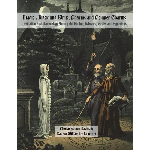 Magic: Black and White, Charms and Counter Charms: Divination and Demonology Among the Hindus, Hebrews, Arabs and Egyptians