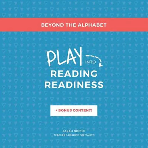 Beyond the Alphabet: Play into Reading Readiness