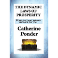 The Dynamic Laws of Prosperity: Forces that bring riches to you