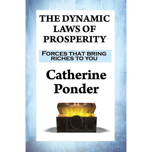 The Dynamic Laws of Prosperity: Forces that bring riches to you