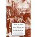Revolution in Commerce: The Parisian Merchant Court and the Rise of Commercial Society in Eighteenth-Century France