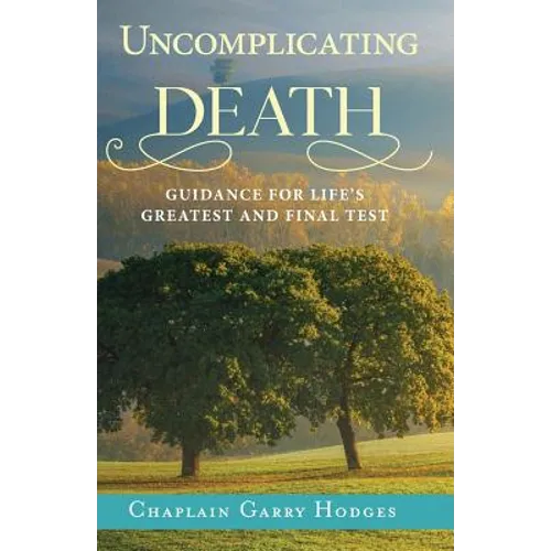 Uncomplicating Death: Guidance for Life's Greatest and Final Test