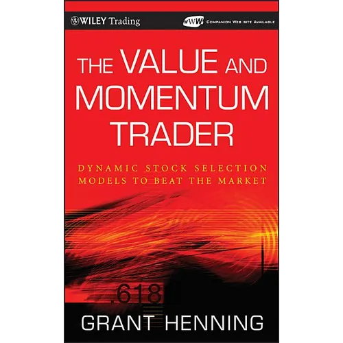The Value and Momentum Trader: Dynamic Stock Selection Models to Beat the Market [With CDROM] [With CDROM]