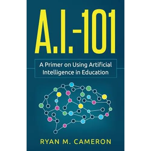 A.I. - 101: A Primer on Using Artificial Intelligence in Education