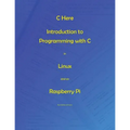 C Here - Programming In C in Linux and Raspberry Pi